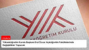 Yükseköğretim Kurulu Başkanı Erol Özvar Açıköğretim Fakültelerinde Değişiklikler Yapacak