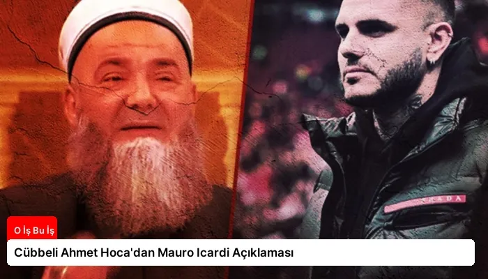 Cübbeli Ahmet Hoca’dan Mauro Icardi Açıklaması