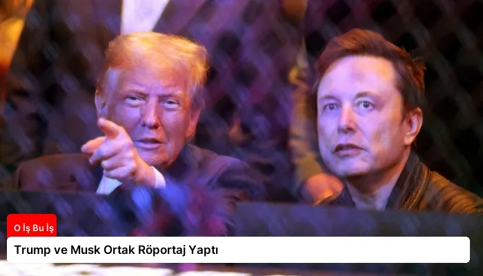 Trump ve Musk Ortak Röportaj Yaptı