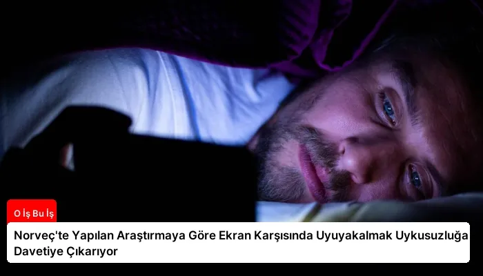 Norveç’te Yapılan Araştırmaya Göre Ekran Karşısında Uyuyakalmak Uykusuzluğa Davetiye Çıkarıyor