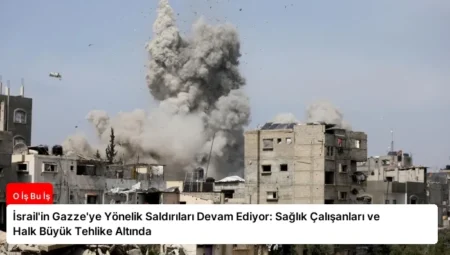İsrail’in Gazze’ye Yönelik Saldırıları Devam Ediyor: Sağlık Çalışanları ve Halk Büyük Tehlike Altında