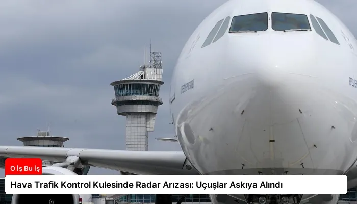 Hava Trafik Kontrol Kulesinde Radar Arızası: Uçuşlar Askıya Alındı