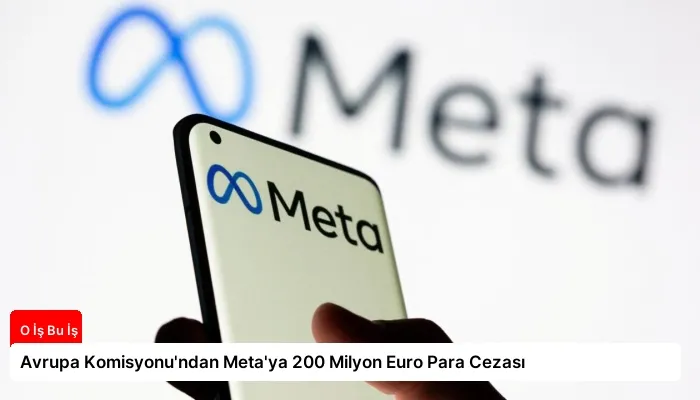 Avrupa Komisyonu’ndan Meta’ya 200 Milyon Euro Para Cezası