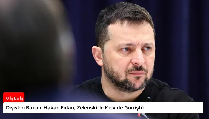 Dışişleri Bakanı Hakan Fidan, Zelenski ile Kiev’de Görüştü