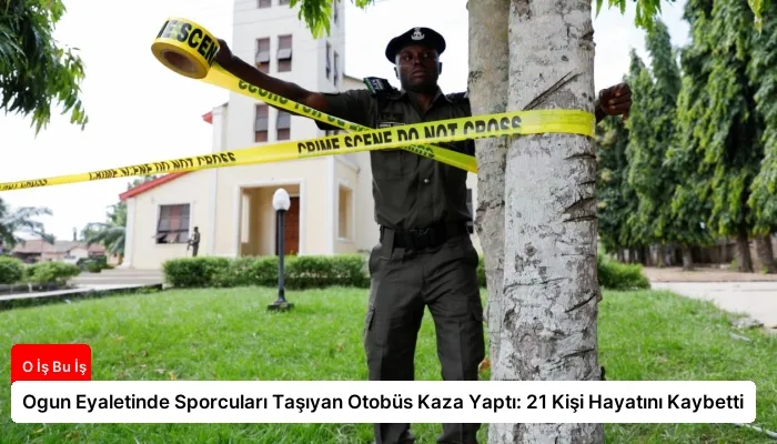 Ogun Eyaletinde Sporcuları Taşıyan Otobüs Kaza Yaptı: 21 Kişi Hayatını Kaybetti