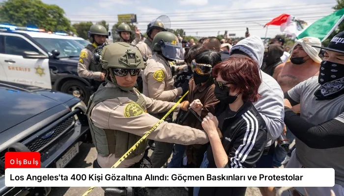 Los Angeles’ta 400 Kişi Gözaltına Alındı: Göçmen Baskınları ve Protestolar