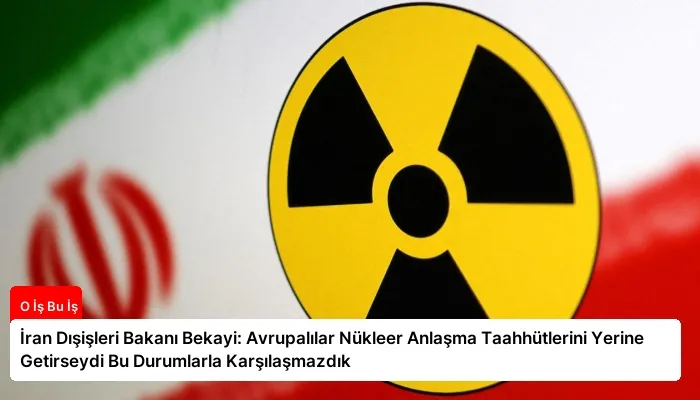 İran Dışişleri Bakanı Bekayi: Avrupalılar Nükleer Anlaşma Taahhütlerini Yerine Getirseydi Bu Durumlarla Karşılaşmazdık