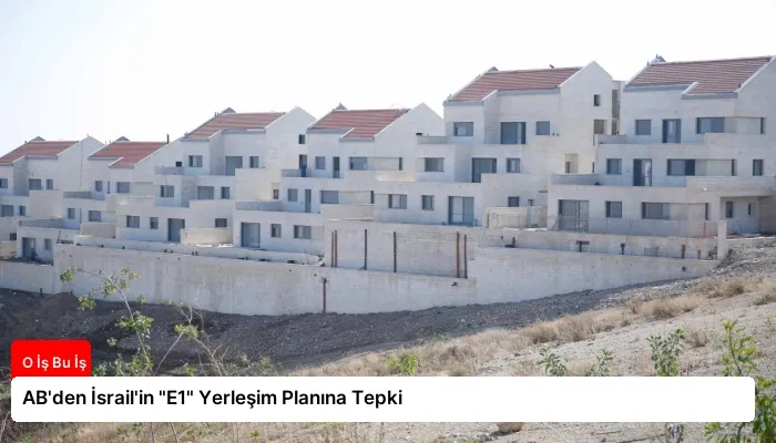 AB’den İsrail’in “E1” Yerleşim Planına Tepki
