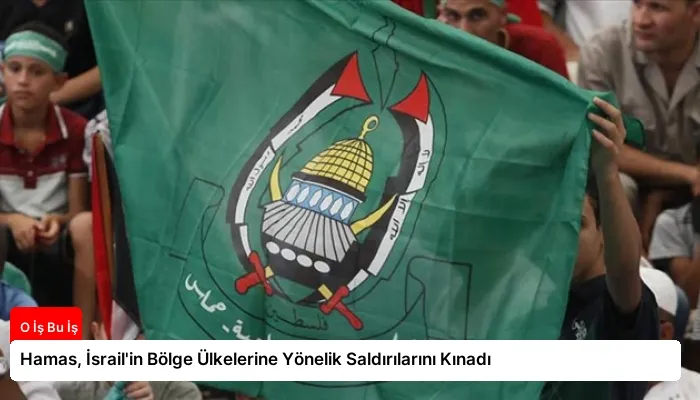 Hamas, İsrail’in Bölge Ülkelerine Yönelik Saldırılarını Kınadı