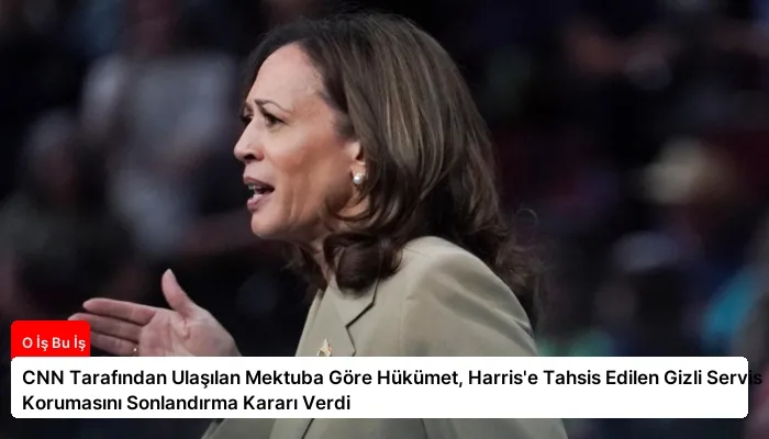CNN Tarafından Ulaşılan Mektuba Göre Hükümet, Harris’e Tahsis Edilen Gizli Servis Korumasını Sonlandırma Kararı Verdi