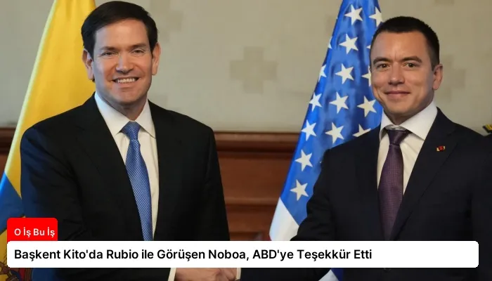 Başkent Kito’da Rubio ile Görüşen Noboa, ABD’ye Teşekkür Etti
