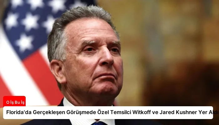 Florida’da Gerçekleşen Görüşmede Özel Temsilci Witkoff ve Jared Kushner Yer Aldı