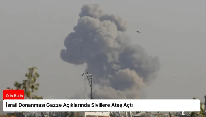 İsrail Donanması Gazze Açıklarında Sivillere Ateş Açtı