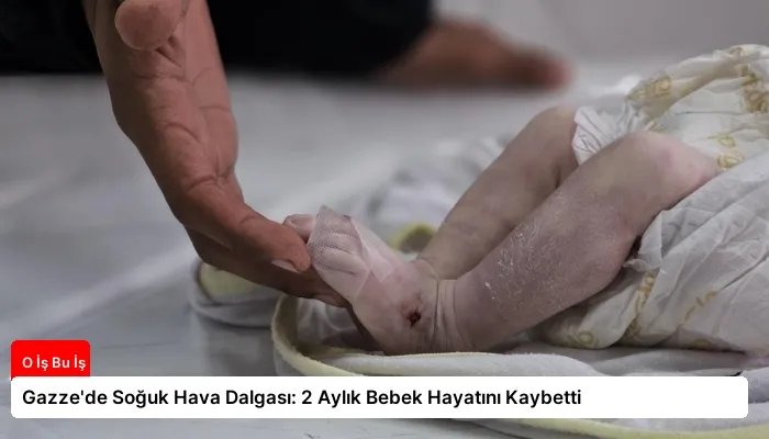 Gazze’de Soğuk Hava Dalgası: 2 Aylık Bebek Hayatını Kaybetti