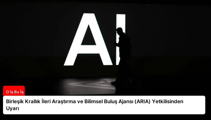 Birleşik Krallık İleri Araştırma ve Bilimsel Buluş Ajansı (ARIA) Yetkilisinden Uyarı