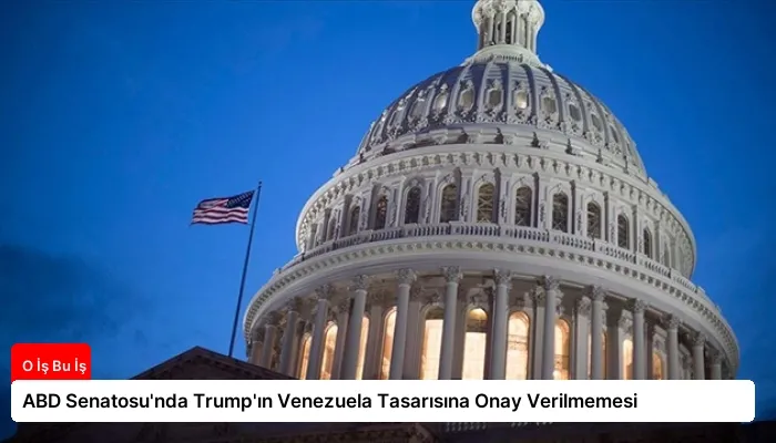 ABD Senatosu’nda Trump’ın Venezuela Tasarısına Onay Verilmemesi