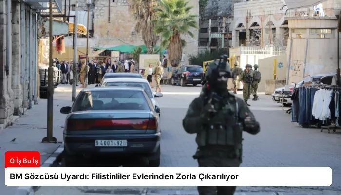 BM Sözcüsü Uyardı: Filistinliler Evlerinden Zorla Çıkarılıyor