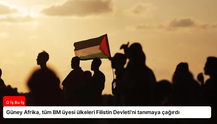 Güney Afrika, tüm BM üyesi ülkeleri Filistin Devleti’ni tanımaya çağırdı