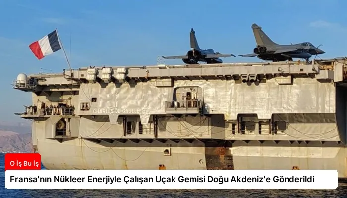 Fransa’nın Nükleer Enerjiyle Çalışan Uçak Gemisi Doğu Akdeniz’e Gönderildi