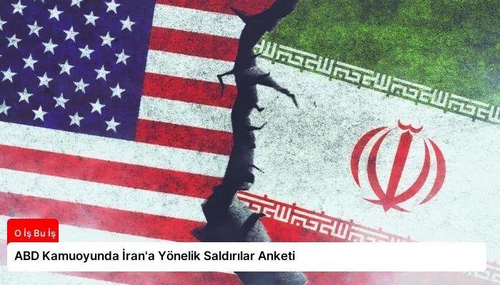 ABD Kamuoyunda İran’a Yönelik Saldırılar Anketi