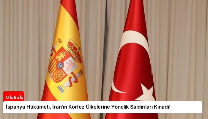 İspanya Hükümeti, İran’ın Körfez Ülkelerine Yönelik Saldırıları Kınadı!