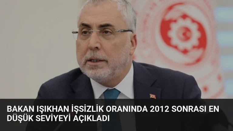 Bakan Işıkhan İşsizlik Oranında 2012 Sonrası En Düşük Seviyeyi Açıkladı