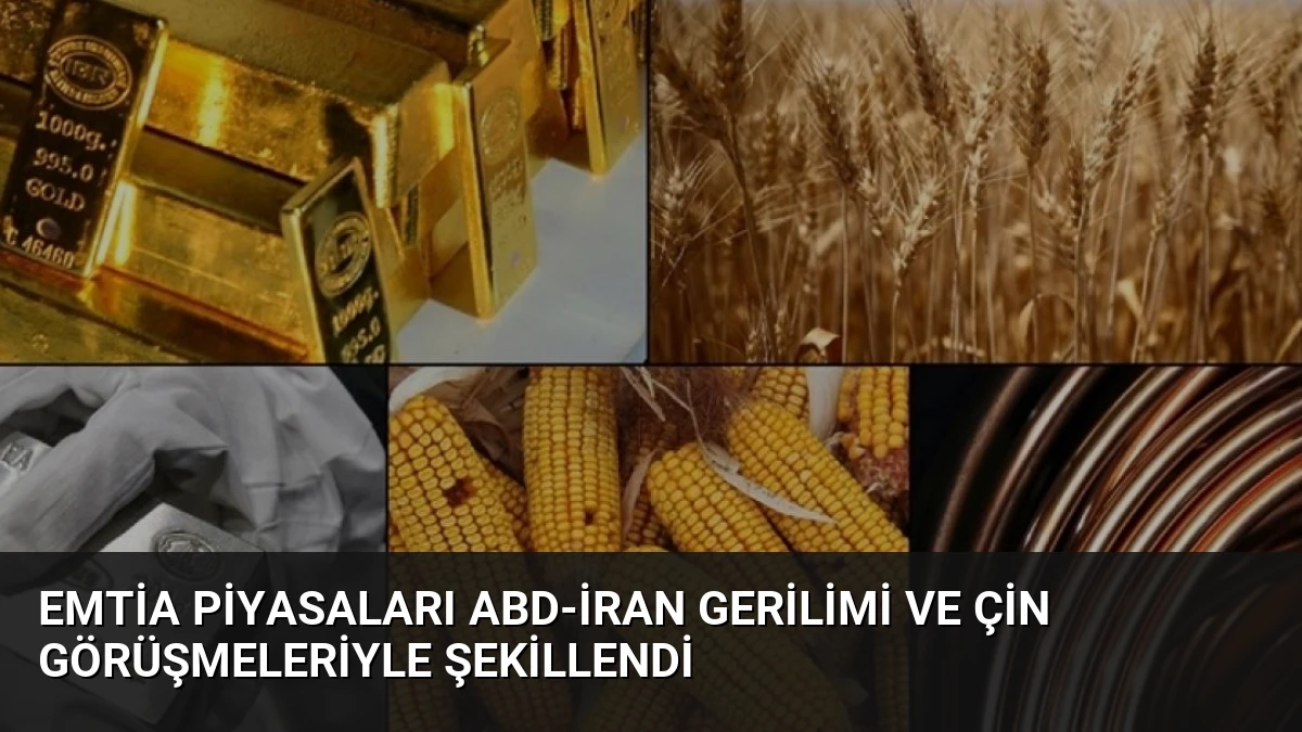 Emtia Piyasaları ABD-İran Gerilimi ve Çin Görüşmeleriyle Şekillendi