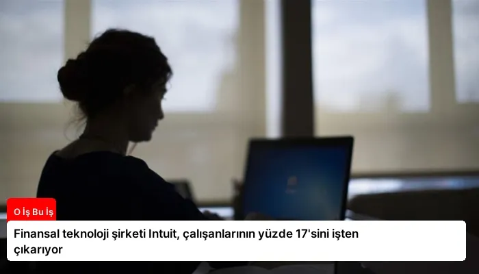 Finansal teknoloji şirketi Intuit, çalışanlarının yüzde 17’sini işten çıkarıyor
