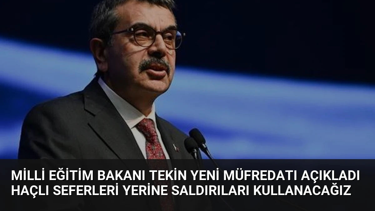 Milli Eğitim Bakanı Tekin Yeni Müfredatı Açıkladı Haçlı Seferleri Yerine Saldırıları Kullanacağız