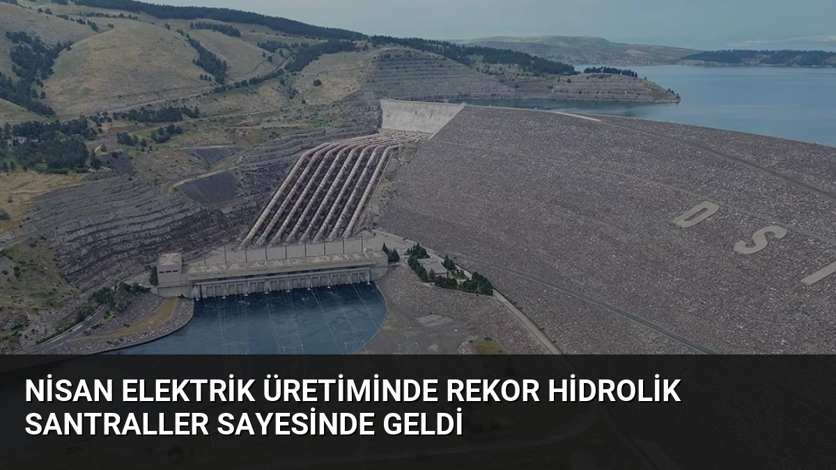 Nisan Elektrik Üretiminde Rekor Hidrolik Santraller Sayesinde Geldi