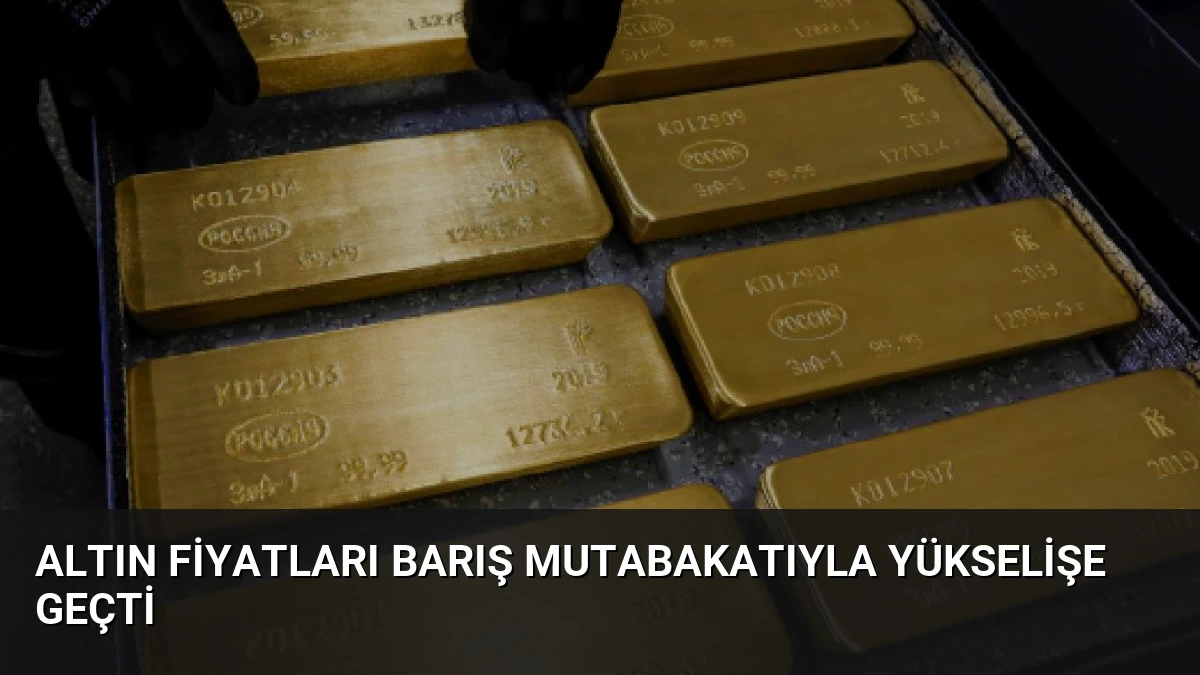 Altın Fiyatları Barış Mutabakatıyla Yükselişe Geçti