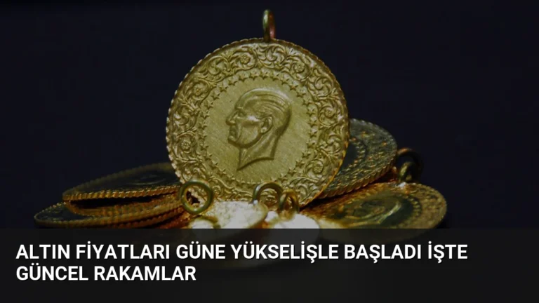Altın fiyatları güne yükselişle başladı işte güncel rakamlar