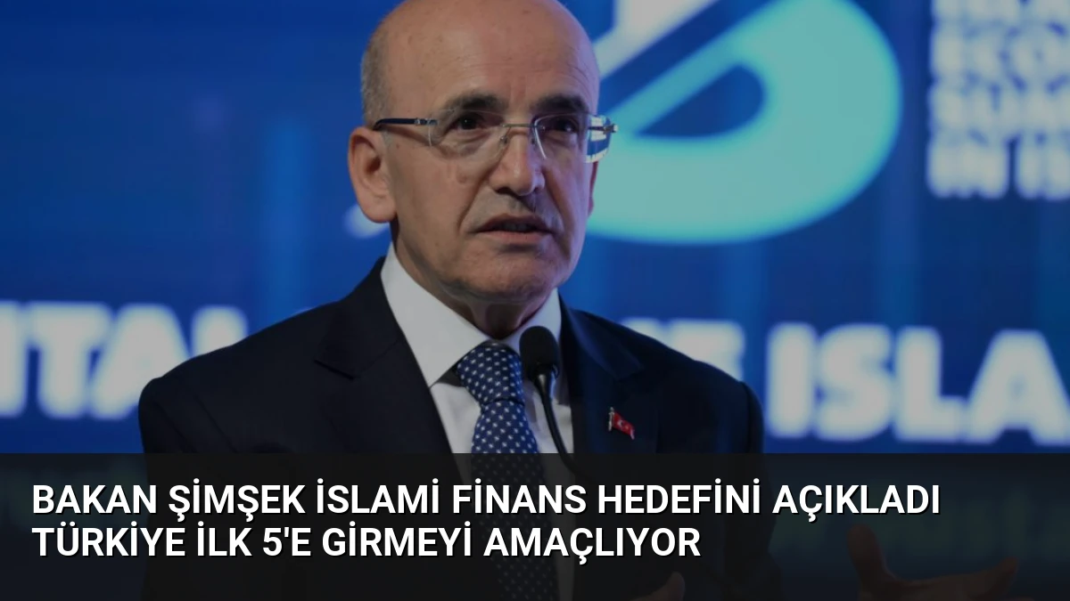 Bakan Şimşek İslami Finans Hedefini Açıkladı Türkiye İlk 5’e Girmeyi Amaçlıyor