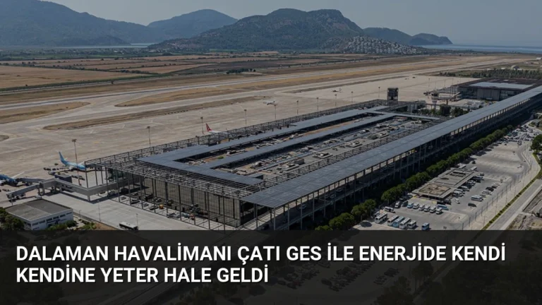 Dalaman Havalimanı Çatı GES ile Enerjide Kendi Kendine Yeter Hale Geldi