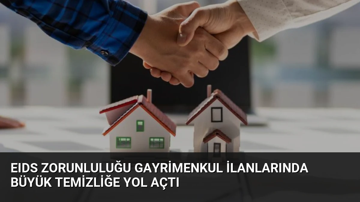 EIDS Zorunluluğu Gayrimenkul İlanlarında Büyük Temizliğe Yol Açtı