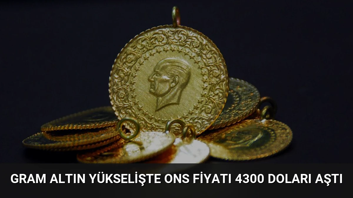 Gram Altın Yükselişte Ons Fiyatı 4300 Doları Aştı