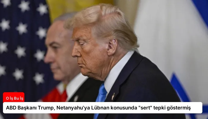 ABD Başkanı Trump, Netanyahu’ya Lübnan konusunda “sert” tepki göstermiş