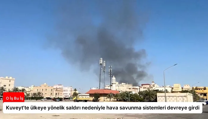 Kuveyt’te ülkeye yönelik saldırı nedeniyle hava savunma sistemleri devreye girdi