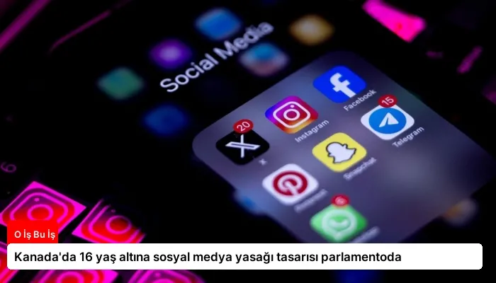 Kanada’da 16 yaş altına sosyal medya yasağı tasarısı parlamentoda