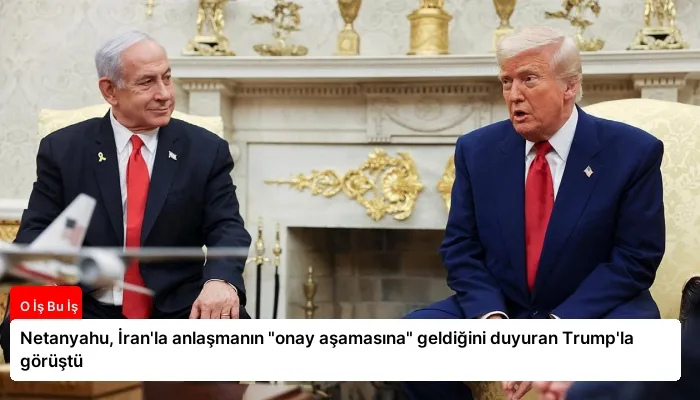 Netanyahu, İran’la anlaşmanın “onay aşamasına” geldiğini duyuran Trump’la görüştü