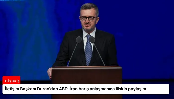 İletişim Başkanı Duran’dan ABD-İran barış anlaşmasına ilişkin paylaşım