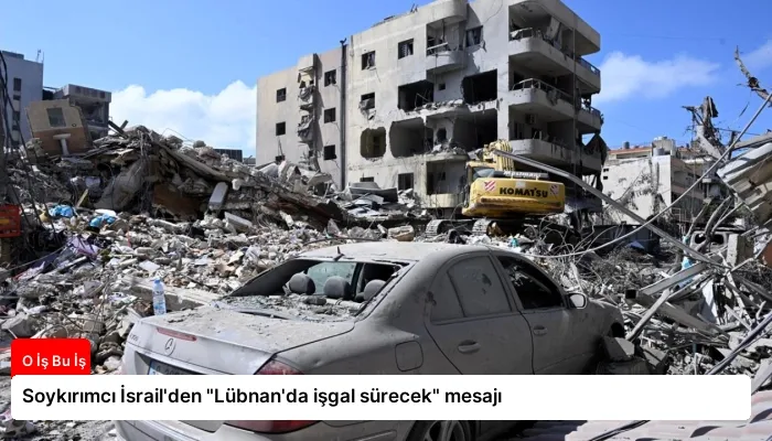 Soykırımcı İsrail’den “Lübnan’da işgal sürecek” mesajı
