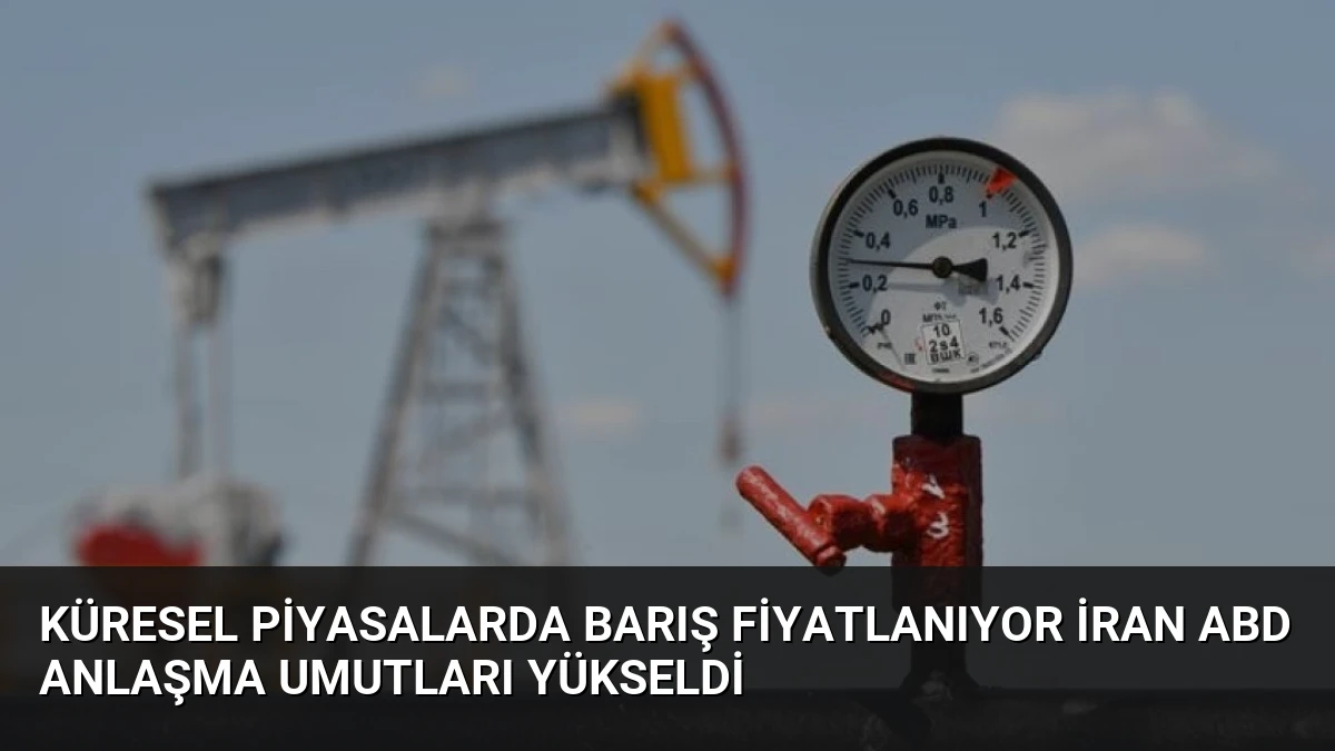 Küresel Piyasalarda Barış Fiyatlanıyor İran ABD Anlaşma Umutları Yükseldi