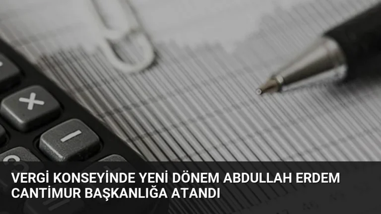 Vergi Konseyinde Yeni Dönem Abdullah Erdem Cantimur Başkanlığa Atandı