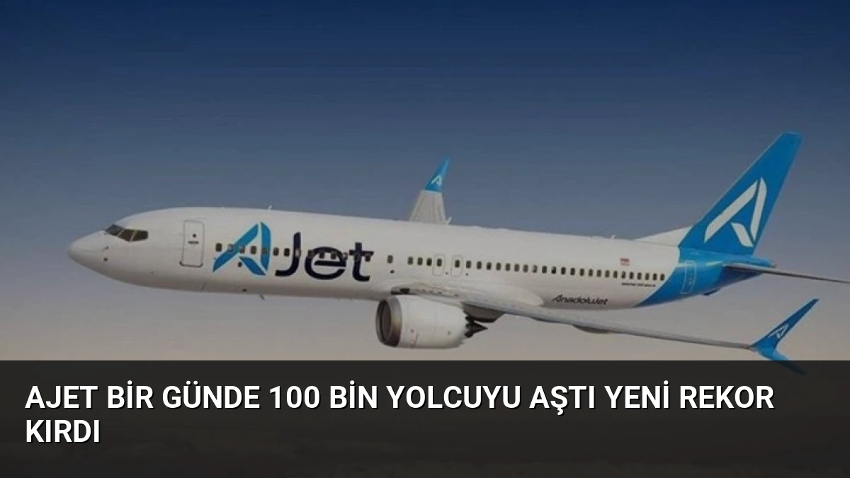 AJet Bir Günde 100 Bin Yolcuyu Aştı Yeni Rekor Kırdı