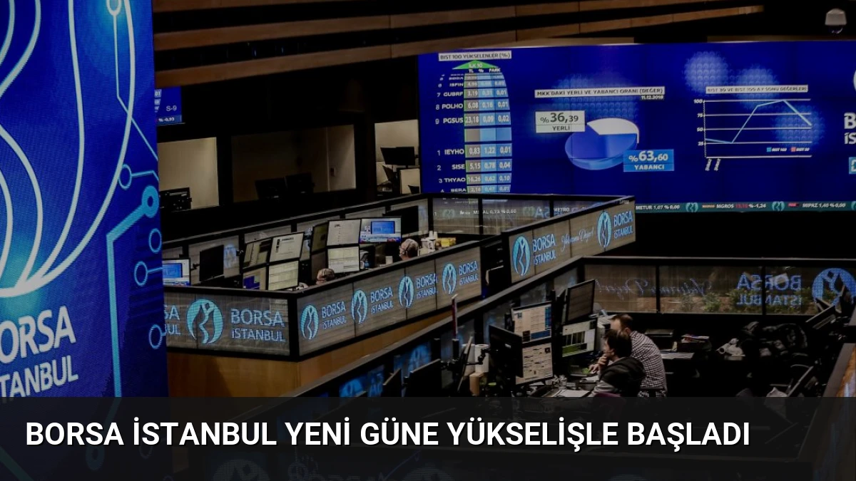 Borsa İstanbul Yeni Güne Yükselişle Başladı