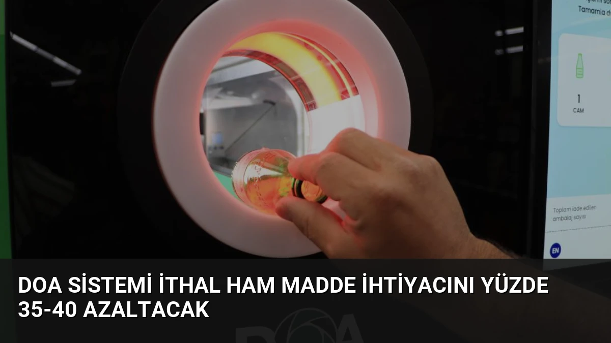 DOA Sistemi İthal Ham Madde İhtiyacını Yüzde 35-40 Azaltacak