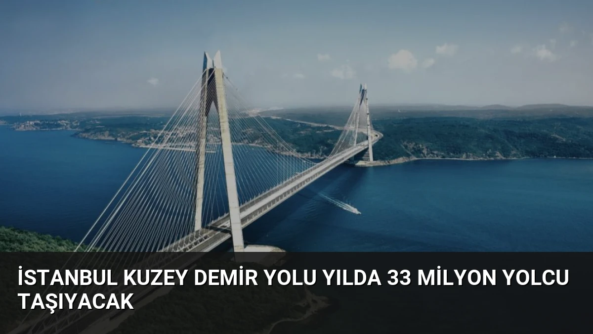 İstanbul Kuzey Demir Yolu Yılda 33 Milyon Yolcu Taşıyacak