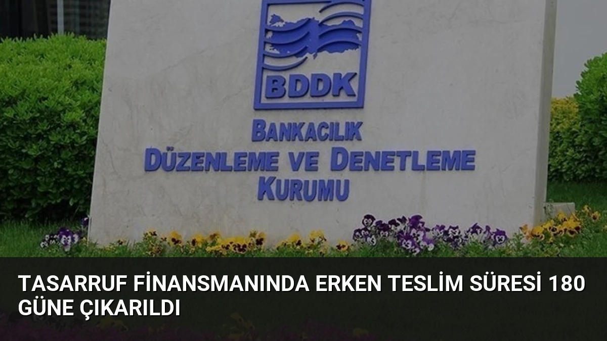 Tasarruf Finansmanında Erken Teslim Süresi 180 Güne Çıkarıldı