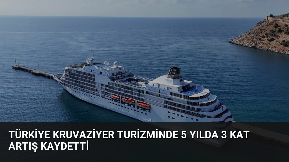 Türkiye Kruvaziyer Turizminde 5 Yılda 3 Kat Artış Kaydetti